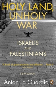 Anton La Guardia - Holy Land, Unholy War - Israelis and Palestinians.