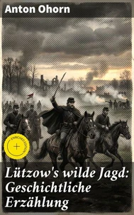 Lützow's wilde Jagd: Geschichtliche Erzählung