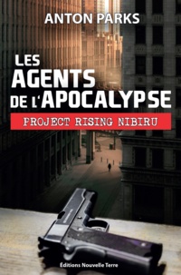 Anton Parks - Les agents de l'Apocalypse - "Project Rising Nibiru".