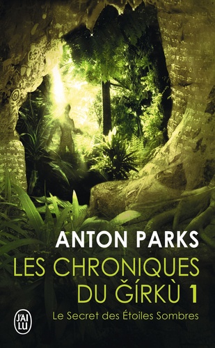 Anton Parks - Les chroniques du Girkù Tome 1 : Le secret des étoiles sombres.