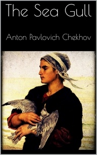 Anton Pavlovich Chekhov - The Sea Gull.