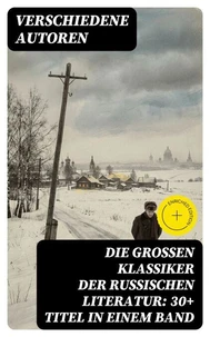 Die großen Klassiker der russischen Literatur: 30+ Titel in einem Band