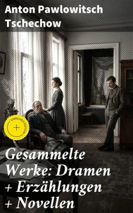Gesammelte Werke: Dramen + Erzählungen + Novellen