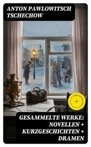 Gesammelte Werke: Novellen + Kurzgeschichten + Dramen
