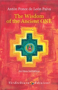 Anton Ponce de Leon Paiva et Terry Albriton - The Wisdom of The Ancient One - An Inca Initiation.
