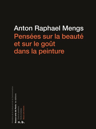 Anton Raphael Mengs - Pensées sur la beauté et sur le goût dans la peinture.