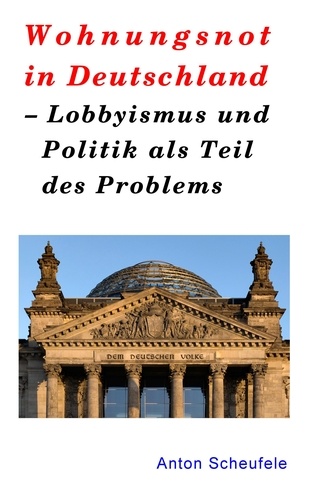 Wohnungsnot in Deutschland. Lobbyismus und Politik als Teil des Problems