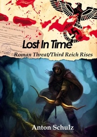 Anton Schulz - Lost in time: Roman Threat/Third Reich Rises.