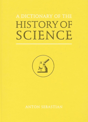 Anton Sebastian - A Dictionary Of The History Of Science.