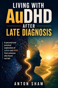 Living With AuDHD After Late Diagnosis