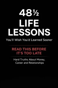 48 ½ Life Lessons You’ll Wish You’d Learned Sooner