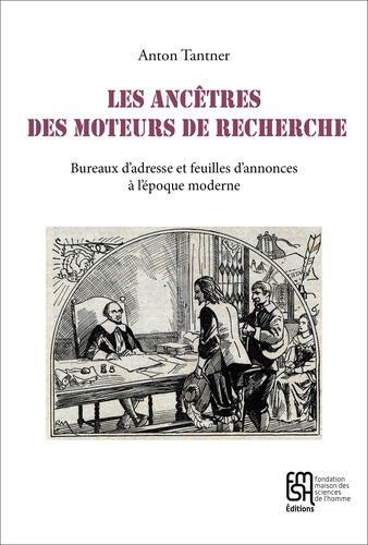 Anton Tantner - Les ancêtres des moteurs de recherche - Bureaux d'adresse et feuilles d'annonces à l'époque moderne.