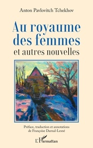 Anton Tchekhov - Au royaume des femmes et autres nouvelles.