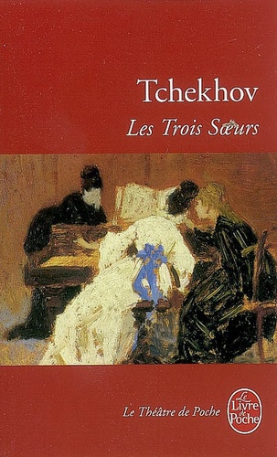 Anton Tchekhov - Les Trois Soeurs - Drame en quatre actes.