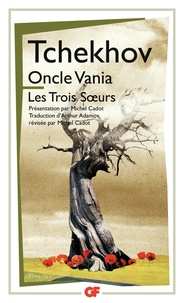 Anton Tchekhov - Oncle Vania ; Les Trois Soeurs.