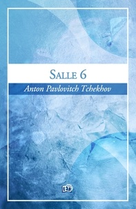 Anton Tchekhov - Salle 6.