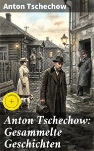 Anton Tschechow: Gesammelte Geschichten
