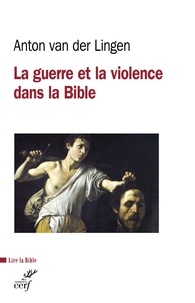Anton Van der Lingen et Anton Van der Lingen - La guerre et la violence dans la Bible.