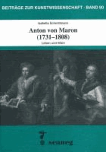 Anton von Maron (1731-1808) - Leben und Werk.