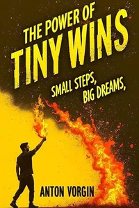 The Power of Tiny Wins: Small Steps, Big Dreams