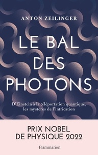 Anton Zeilinger - Le bal des photons - D'Einstein à la téléportation quantique.