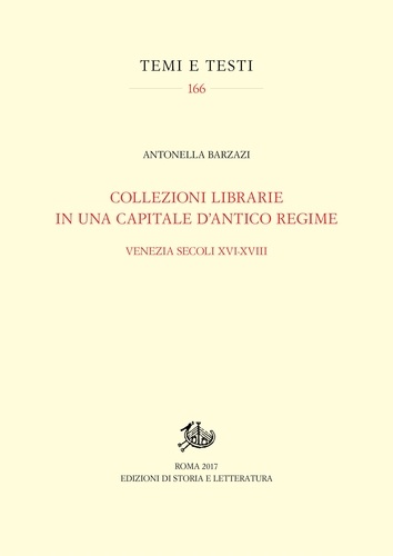 Antonella Barzazi - Collezioni librarie in una capitale d’antico regime - Venezia secoli XVI-XVIII.