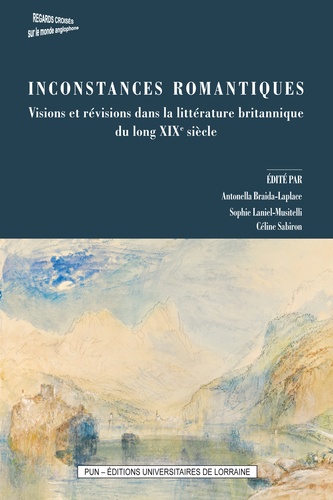 Antonella Braida-Laplace et Sophie Laniel-Musitelli - Inconstances romantiques - Visions et révisions dans la littérature britannique du long XIXe siècle.