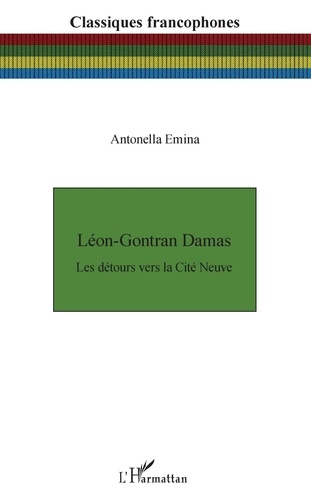 Antonella Emina - Léon-Gontran Damas - Les détours vers la Cité Neuve.