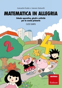 Antonella Fedele et Antonio Saltarelli - Matematica in allegria - Classe quarta - Schede operative, giochi e attività per la scuola primaria.