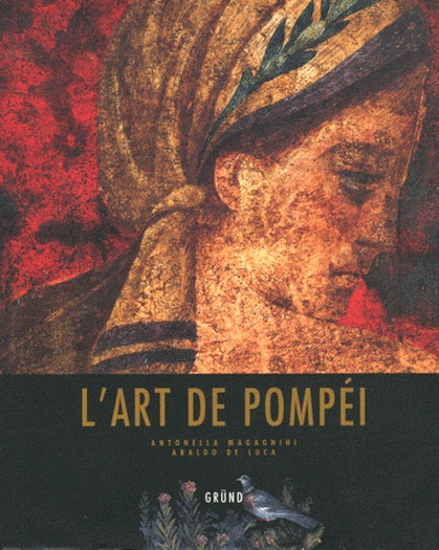 Antonella Magagnini et Araldo De Luca - L'art de Pompéi.
