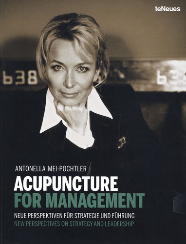 Antonella Mei-Pochtler - Acupuncture for management - Neue Perspektiven für Strategie und Führung = New perspectives on strategy and leadership.