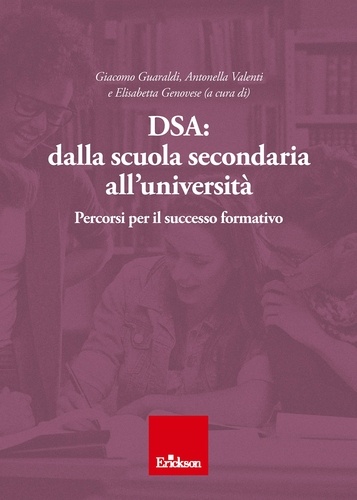 Antonella Valenti et Elisabetta Genovese - DSA: dalla scuola secondaria all'università - Percorsi per il successo formativo.