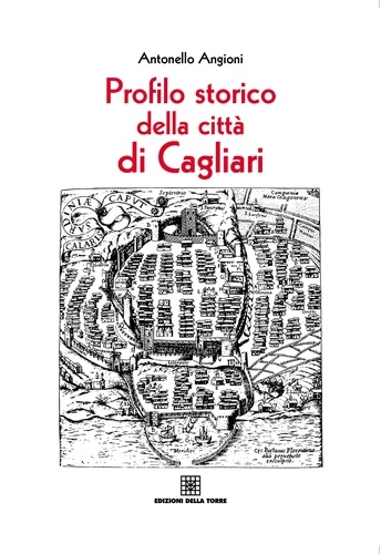 Antonello Angioni - Profilo storico della città di Cagliari.