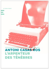 Antoni Casas Ros - L'arpenteur des ténèbres.