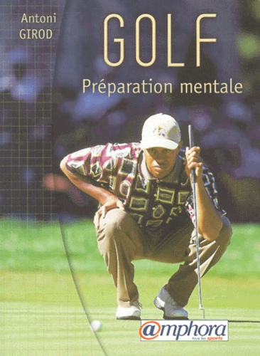 Golf. Préparation mentale de Antoni Girod - Poche - Livre - Decitre