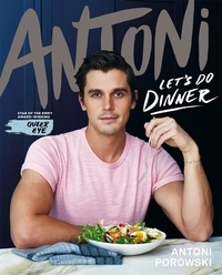 Antoni Porowski - Let's Do Dinner - From Antoni Porowski, star of Queer Eye.