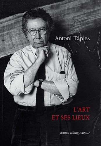 Antoni Tàpies - L'art et ses lieux.