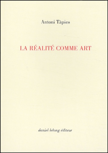 Antoni Tàpies - La Realite Comme Art.