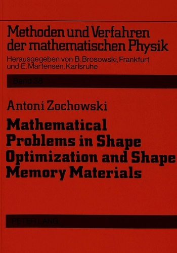 Antoni Zochowski - Mathematical Problems in Shape Optimization and Shape Memory Materials.