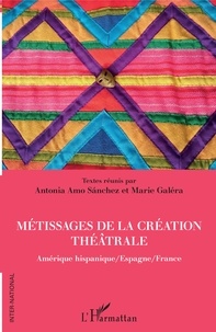 Antonia Amo Sanchez et Marie Galéra - Métissages de la création théâtrale - Amérique hispanique/Espagne/France.