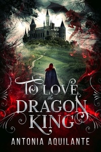  Antonia Aquilante - To Love the Dragon King - Dragons of Ivria, #1.