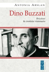 Dino Buzzati. Bricoleur &amp; cronista visionario