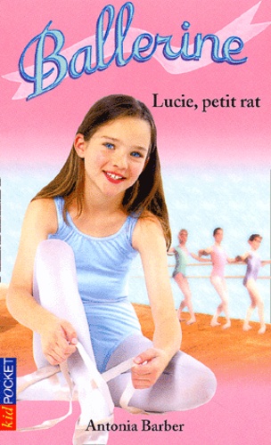 Antonia Barber - Ballerine Tome 2 : Lucie, Petit Rat.