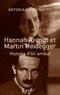 Antonia Grunenberg - Hannah Arendt et Martin Heidegger - Histoire d'un amour.