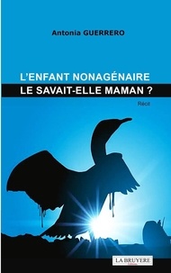 Mobi books téléchargement gratuit L'enfant nonagénaire le savait-elle maman ? par Antonia Guerrero