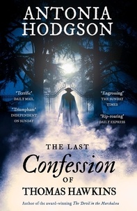 Antonia Hodgson - The Last Confession of Thomas Hawkins - Thomas Hawkins Book 2.