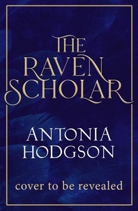 Antonia Hodgson - The Raven Scholar - the masterfully woven and breathtaking epic adult fantasy of cutthroat competition and imperial deceit.