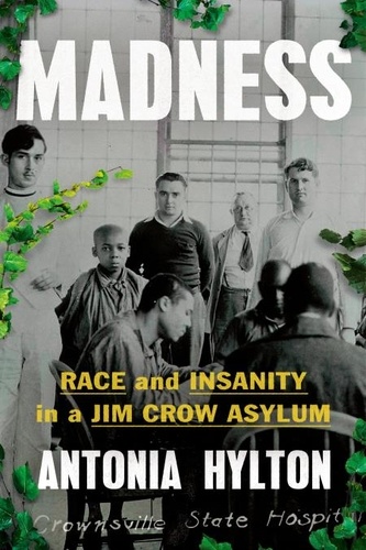 Madness. Race and Insanity in a Jim Crow Asylum