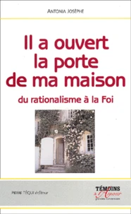 Il A Ouvert La Porte De Ma Maison. Du Rationalisme A La Foi