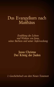 Antonia Katharina Tessnow - Das Evangelium nach Matthäus - Jesus Christus - Der König der Juden, 1. Geschichtsbuch aus dem Neuen Testament.